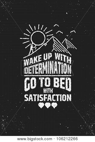 Wake uo with determination go to bed wit satisfaction inspiring poster.