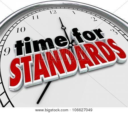 Time for Standards 3d words on a clock face to illustrate guidelines and regulations for measuring performance or quality