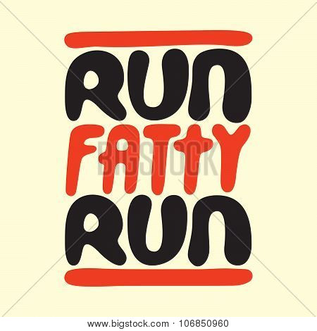 Run fatty run