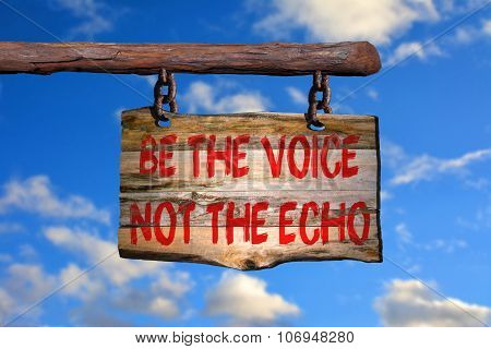 Be The Voice Not The Echo Motivational Phrase Sign