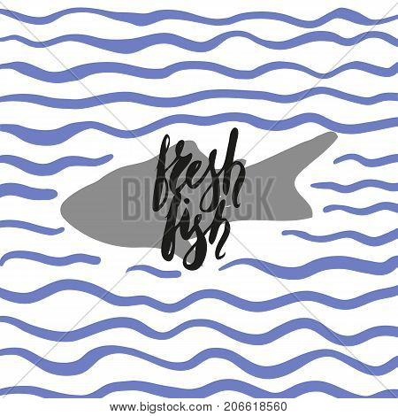Hand written with brush pen and inc inscription fresh fish, lettering, calligraphy with fish silhouette. Vector. Background with blue wavws. Could be used for fish restaurant, market.