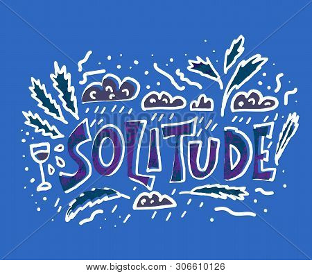 Solitude Hand Drawn Lettering With Decoration. Loneliness With Bad Emotions. Vector Concept In Doodl