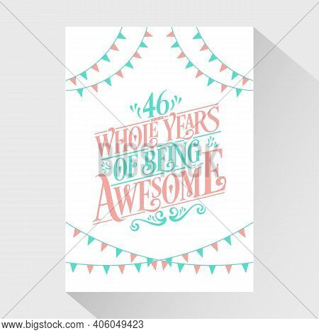 46 Years Birthday And 46 Years Wedding Anniversary Typography Design, 46 Whole Years Of Being Awesom