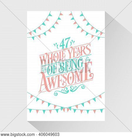 47 Years Birthday And 47 Years Wedding Anniversary Typography Design, 47 Whole Years Of Being Awesom