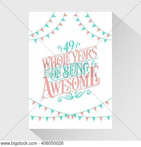 49 Years Birthday And 49 Years Wedding Anniversary Typography Design, 49 Whole Years Of Being Awesom