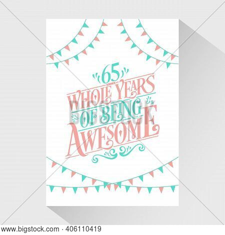 65 Years Birthday And 65 Years Wedding Anniversary Typography Design, 65 Whole Years Of Being Awesom