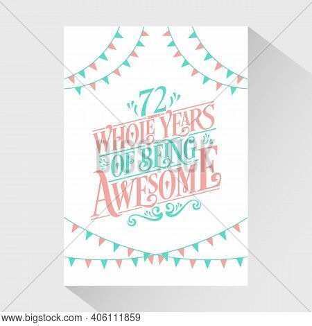 72 Years Birthday And 72 Years Wedding Anniversary Typography Design, 72 Whole Years Of Being Awesom