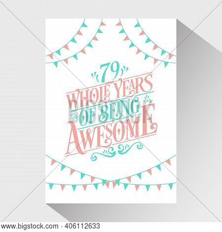 79 Years Birthday And 79 Years Wedding Anniversary Typography Design, 79 Whole Years Of Being Awesom