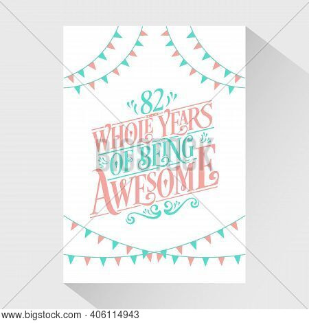82 Years Birthday And 82 Years Wedding Anniversary Typography Design, 82 Whole Years Of Being Awesom