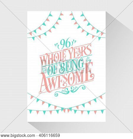 96 Years Birthday And 96 Years Wedding Anniversary Typography Design, 96 Whole Years Of Being Awesom
