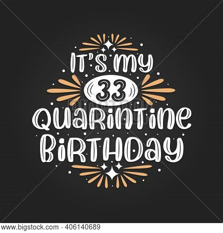 It's My 33 Quarantine Birthday, 33rd Birthday Celebration On Quarantine.