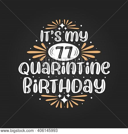 It's My 77 Quarantine Birthday, 77th Birthday Celebration On Quarantine.