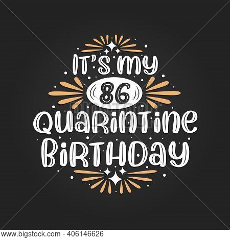 It's My 86 Quarantine Birthday, 86th Birthday Celebration On Quarantine.