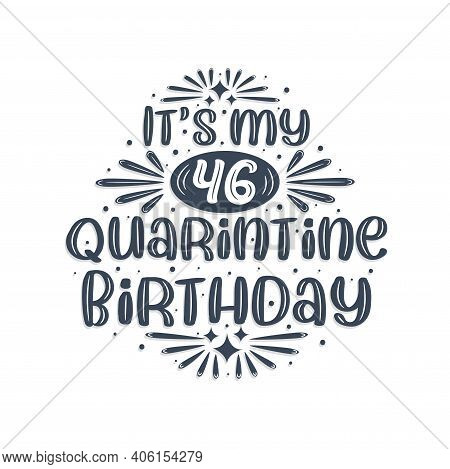46th Birthday Celebration On Quarantine, It's My 46 Quarantine Birthday.
