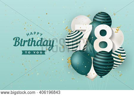 Happy 78th Birthday With Green Balloons Greeting Card Background. 78 Years Anniversary. 78th Celebra