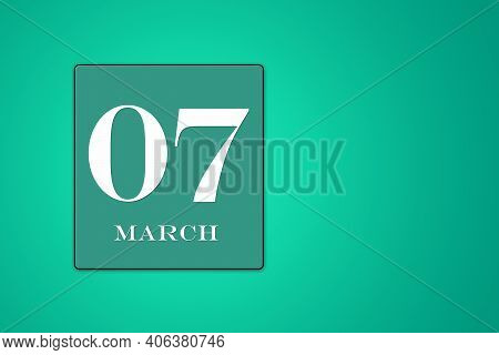 Simple Calendar With The Date Of March 07 In A Turquoise Frame On A Green Background. Spring Month. 