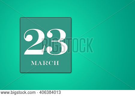 Simple Calendar With The Date Of March 23 In A Turquoise Frame On A Green Background. Spring Month. 