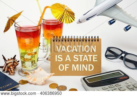 Vacation Is A State Of Mind - The Inscription On The Notebook, Cocktails, Plane, Documents. Travel C