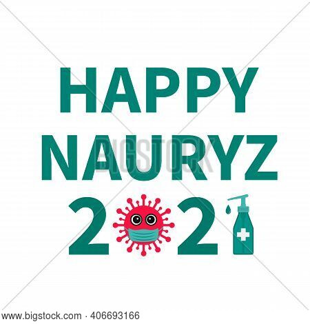 Happy Nauryz 2021 Typography Poster. Spring Holiday In Kazakhstan. Covid-19 Pandemic Concept. Vector