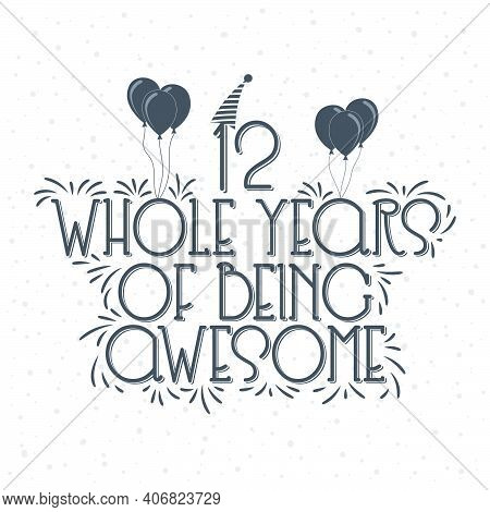 12 Years Birthday And 12 Years Anniversary Typography Design, 12 Whole Years Of Being Awesome.