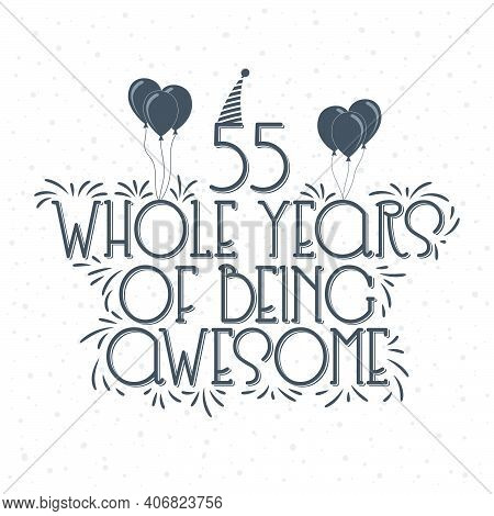 55 Years Birthday And 55 Years Anniversary Typography Design, 55 Whole Years Of Being Awesome.