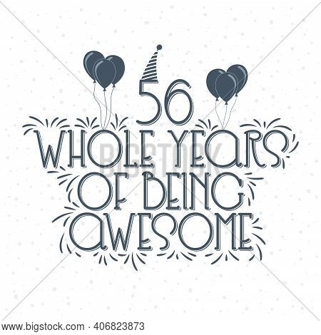 56 Years Birthday And 56 Years Anniversary Typography Design, 56 Whole Years Of Being Awesome.