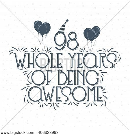98 Years Birthday And 98 Years Anniversary Typography Design, 98 Whole Years Of Being Awesome.