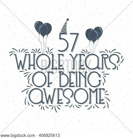 57 Years Birthday And 57 Years Anniversary Typography Design, 57 Whole Years Of Being Awesome.