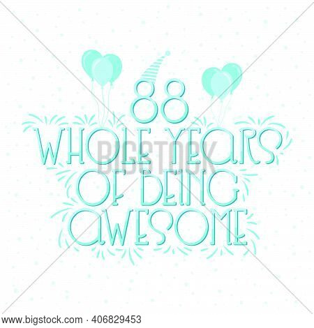 88 Years Birthday And 88 Years Wedding Anniversary Typography Design, 88 Whole Years Of Being Awesom