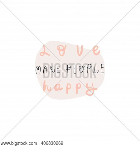 Vector Illustrationvector Lettering Style Handwritten Quote Love Make People Happy