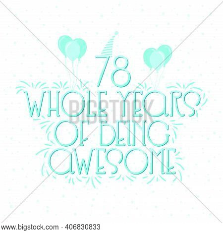 78 Years Birthday And 78 Years Wedding Anniversary Typography Design, 78 Whole Years Of Being Awesom