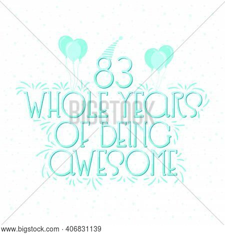 83 Years Birthday And 83 Years Wedding Anniversary Typography Design, 83 Whole Years Of Being Awesom