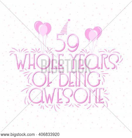 59 Years Birthday And 59 Years Wedding Anniversary Typography Design, 59 Whole Years Of Being Awesom
