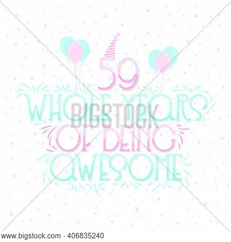 59 Years Birthday And 59 Years Wedding Anniversary Typography Design, 59 Whole Years Of Being Awesom