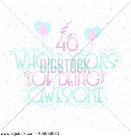 46 Years Birthday And 46 Years Wedding Anniversary Typography Design, 46 Whole Years Of Being Awesom