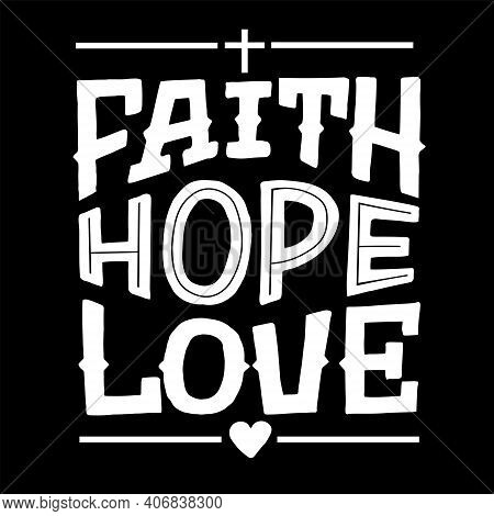 Hand Lettering Wth Bible Verse Fath, Hope, Love With Cross And Heart.