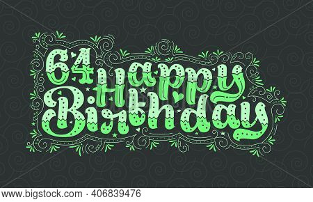 64th Happy Birthday Lettering, 64 Years Birthday Beautiful Typography Design With Green Dots, Lines,