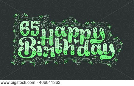 65th Happy Birthday Lettering, 65 Years Birthday Beautiful Typography Design With Green Dots, Lines,