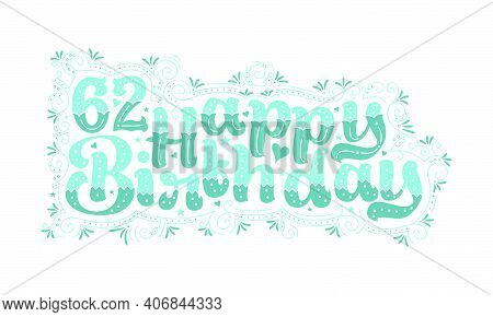 62nd Happy Birthday Lettering, 62 Years Birthday Beautiful Typography Design With Aqua Dots, Lines, 