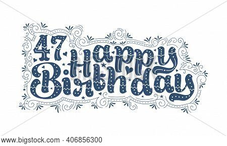 47th Happy Birthday Lettering, 47 Years Birthday Beautiful Typography Design With Dots, Lines, And L