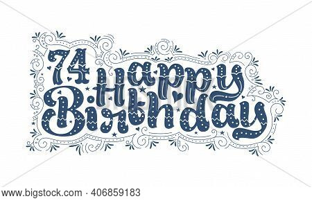 74th Happy Birthday Lettering, 74 Years Birthday Beautiful Typography Design With Dots, Lines, And L