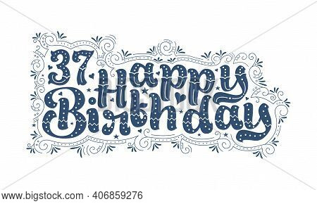 37th Happy Birthday Lettering, 37 Years Birthday Beautiful Typography Design With Dots, Lines, And L