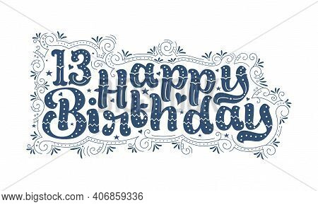 13th Happy Birthday Lettering, 13 Years Birthday Beautiful Typography Design With Dots, Lines, And L