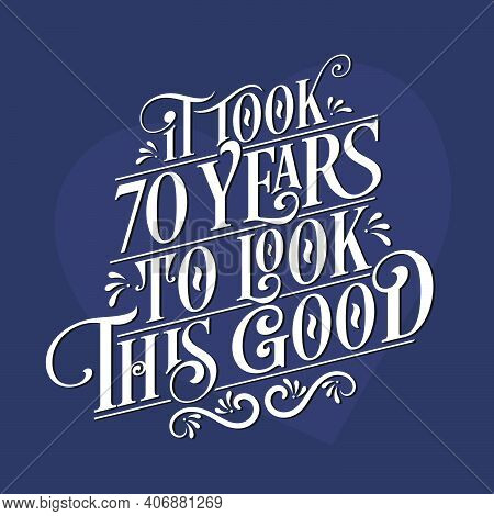 It Took 70 Years To Look This Good - 70th Birthday And 70th Anniversary Celebration With Beautiful C