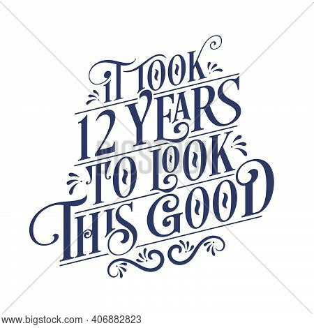 It Took 12 Years To Look This Good - 12 Years Birthday And 12 Years Anniversary Celebration With Bea