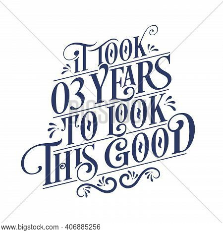 It Took 3 Years To Look This Good - 3 Years Birthday And 3 Years Anniversary Celebration With Beauti