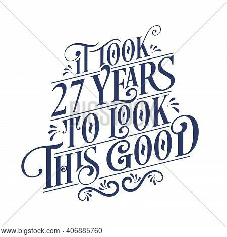 It Took 27 Years To Look This Good - 27 Years Birthday And 27 Years Anniversary Celebration With Bea
