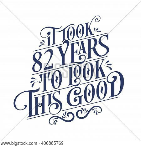 It Took 82 Years To Look This Good - 82 Years Birthday And 82 Years Anniversary Celebration With Bea