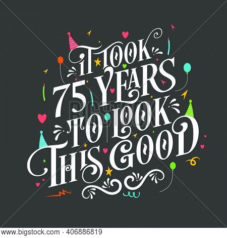 It Took 75 Years To Look This Good - 75 Birthday And 75 Anniversary Celebration With Beautiful Calli
