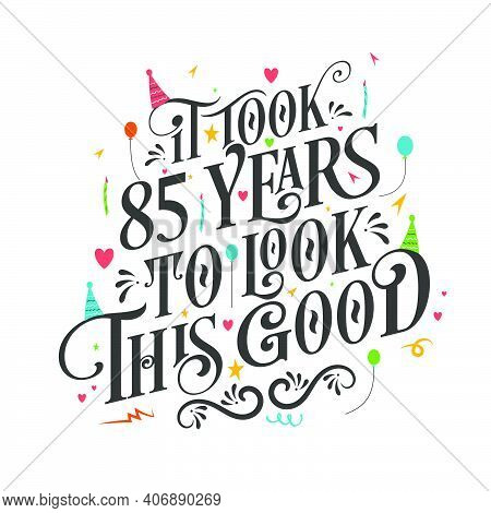 It Took 85 Years To Look This Good - 85 Birthday And 85 Anniversary Celebration With Beautiful Calli